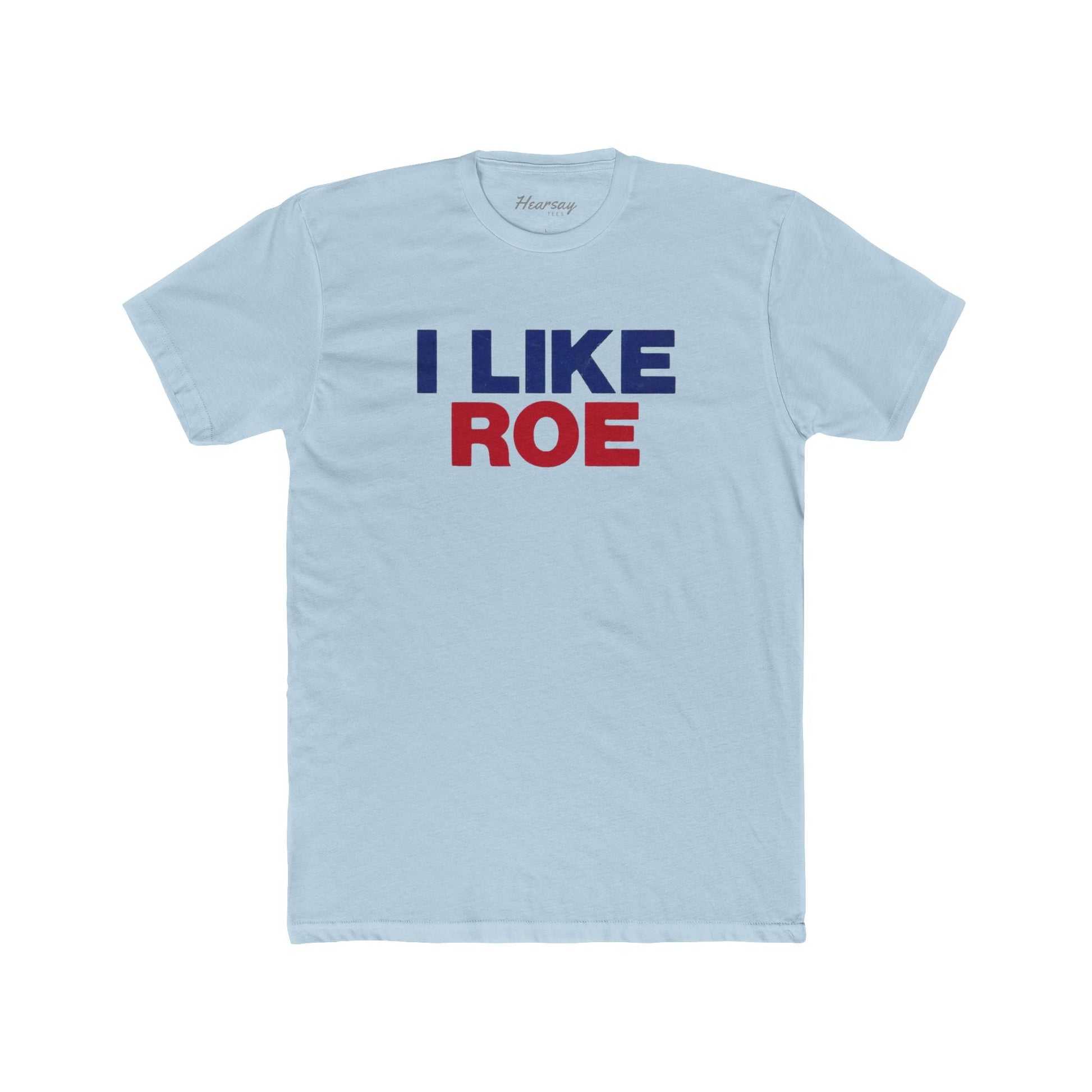 I Like Roe T-Shirt - Hearsay Tees