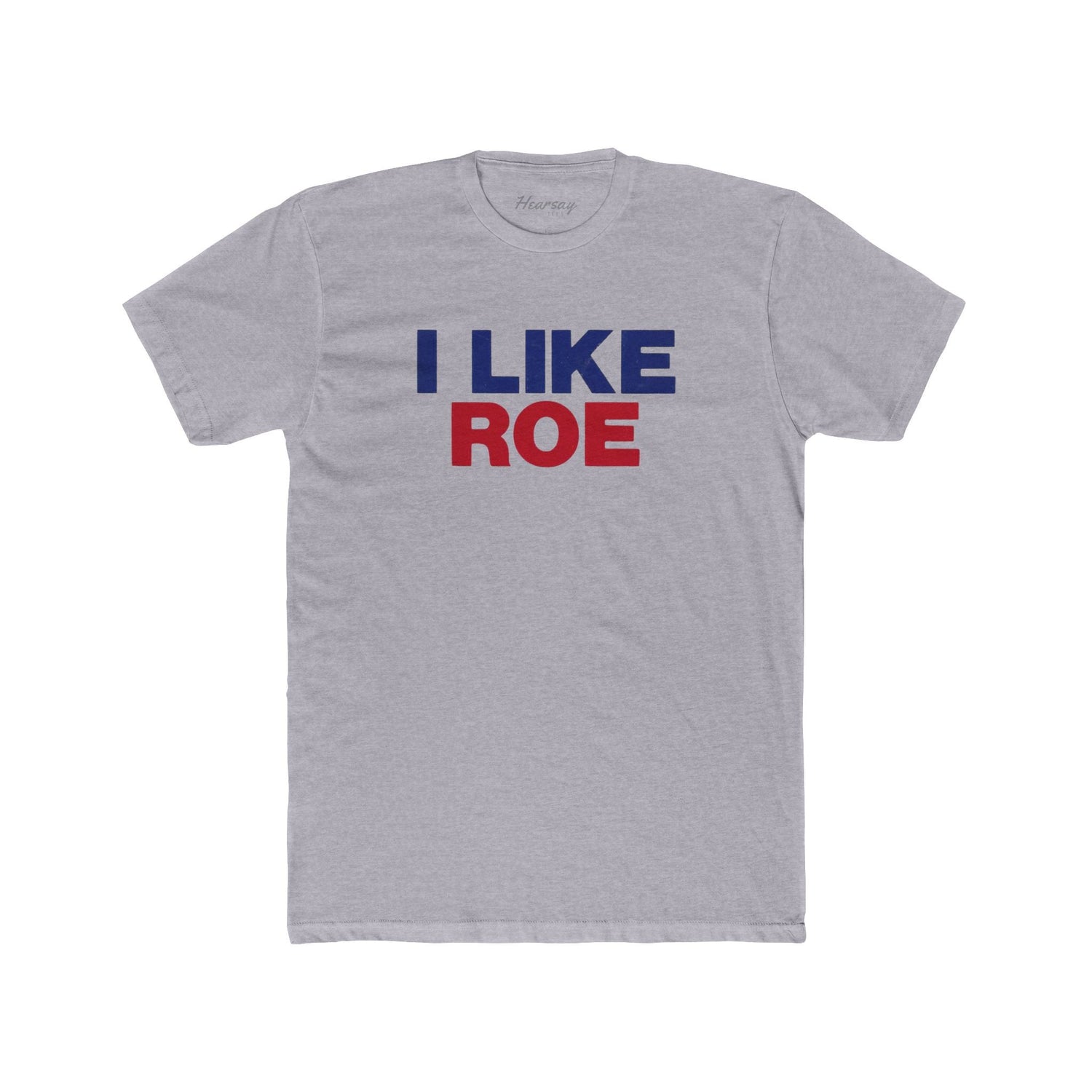 I Like Roe T-Shirt - Hearsay Tees