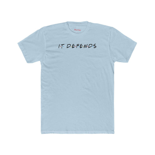 It Depends T-Shirt - Hearsay Tees