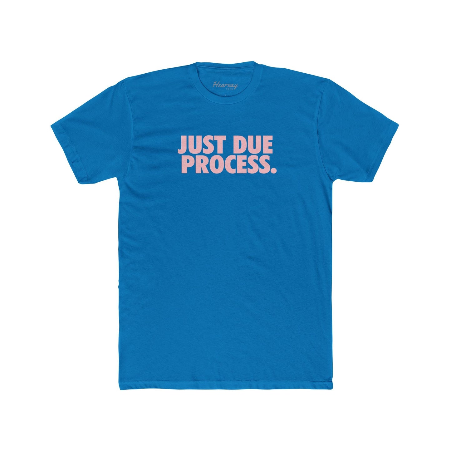 Just Due Process T-Shirt - Hearsay Tees